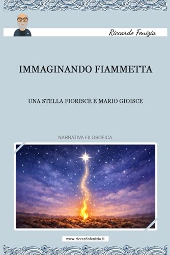 Immaginando Fiammetta. Una stella gioisce e Mario fiorisce: Filosofia per tutti (BREVISSIME BIOGRAFIE DI PERSONAGGI NOTI E IGNOTI) (Italian Edition)