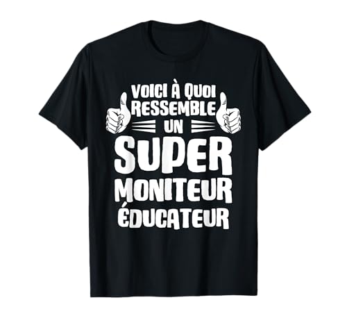 Voici à Quoi Ressemble un Super Moniteur éducateur T-Shirt