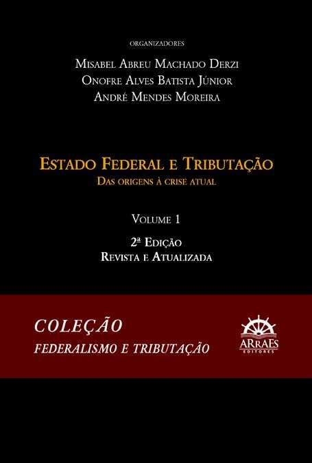 Capa de Estado Federal e Tributação: das Origens à Crise Atual (Volume 1)