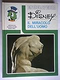  Enciclopedia Disney. Il miracolo dell\'uomo.