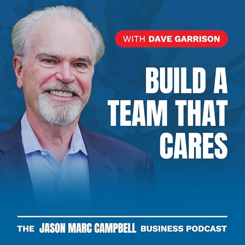 Build a Team that Cares - Dave Garrison Podcast Por  arte de portada