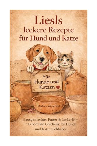 Liesls leckere Rezepte für Hund und Katze: Hausgemachtes Futter & Leckerlis – das ideale Geschenk für Hunde- und Katzenfreunde
