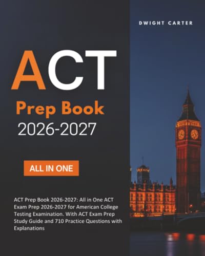 ACT Prep Book 2026-2027: All in One ACT Exam Prep 2026-2027 for American College Testing Examination. With ACT Exam Prep Study Guide and 710 Practice Questions with Explanations