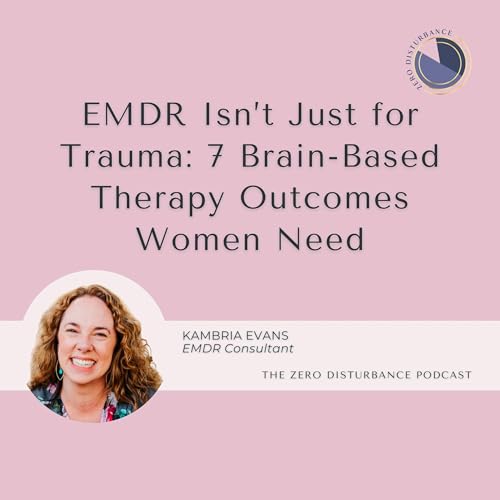 115: EMDR Isn&rsquo;t Just for Trauma: 7 Brain-Based Therapy Outcomes Women Need [Why Women Go To Therapy Series]