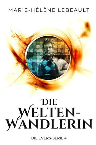 Die Welten- Wandlerin: Saubere Science-Fantasy fuer junge Erwachsene (Die Evers-Reihe)