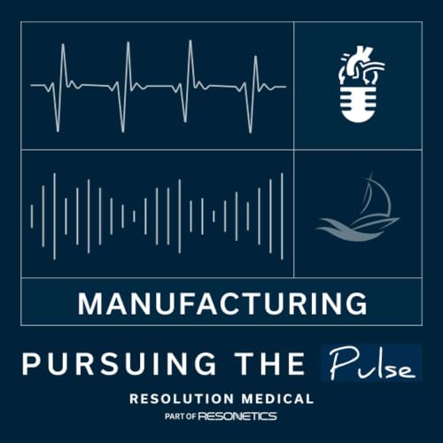 Manufacturing at Resolution Medical | Pursuing the Pulse EP. 1
