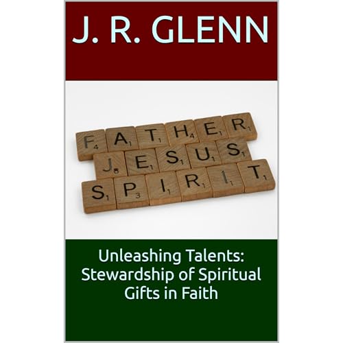 Unleashing Talents: Stewardship of Spiritual Gifts in Faith by J. R. Glenn episode artwork
