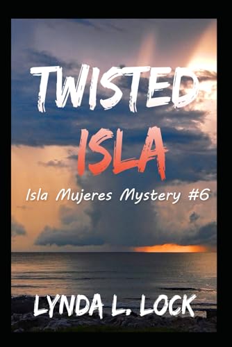 Twisted Isla: A gripping mystery full of twists from the author of Terror Isla (Isla Mujeres Mystery Series)