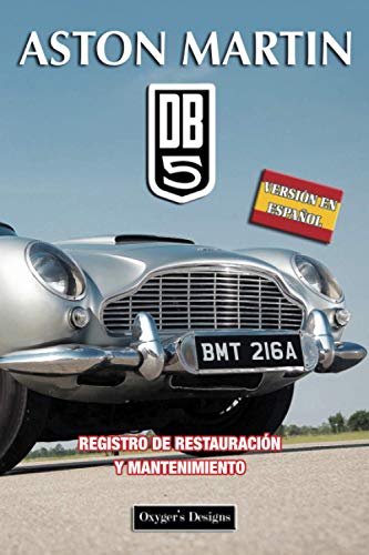 ASTON MARTIN DB5: REGISTRO DE RESTAURACIÓN Y MANTENIMIENTO (Ediciones en español) (Spanish Edition ASTON MARTIN DB5: REGISTRO DE RESTAURACIÓN Y MANTENIMIENTO (Ediciones en español) (Spanish Edition