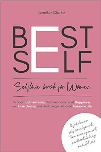 Best Self: Self-love book for Women to Boost self-esteem, discover Formula of Happiness and inner Desires, and start living balanced Awesome Life