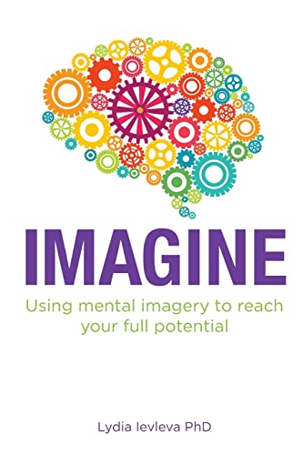 Imagine: Using Mental Imagery To Reach Your Full Potential