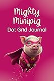  Mighty Minipig Dot Grid Journal: Cute Notebook For Adults, Teens, and Kids – 6 x 9 (≈ A5), 120 Pages, Cream Paper, Paperback