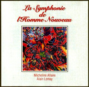 La Symphonie de l'Homme Nouveau [Audio CD] Micheline Allaire - Alain Lemay