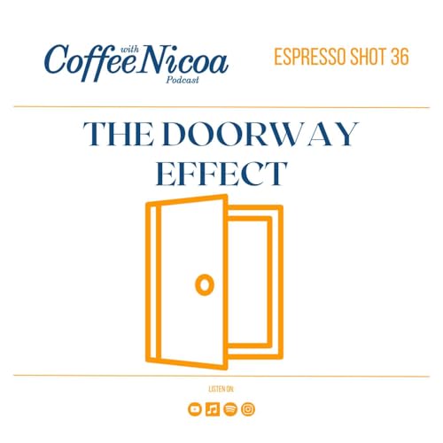 Espresso Shot 36: THE DOORWAY EFFECT
