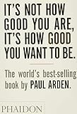 It's Not How Good You Are, It's How Good You Want to Be: The world's best selling book