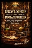 ENCYCLOPÉDIE UNIVERSELLE DU ROMAN POLICIER: L'histoire complète du genre...