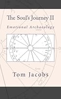The Soul's Journey II: Emotional Archaeology 1452805660 Book Cover