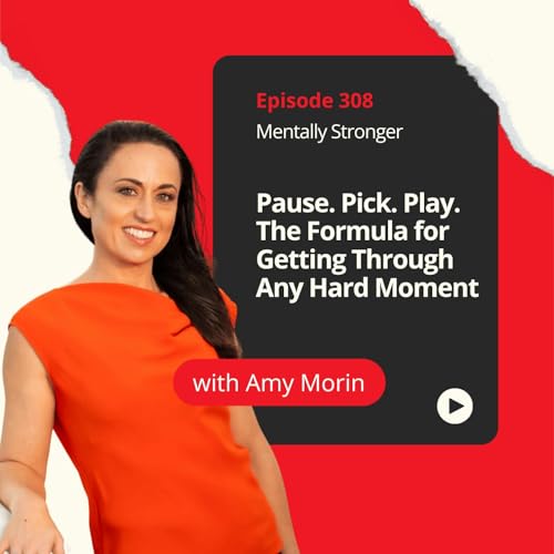 308 &mdash; Pause. Pick. Play. The Formula for Getting Through Any Hard Moment