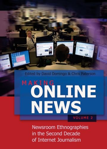 Making Online News- Volume 2: Newsroom Ethnographies in the Second Decade of Internet Journalism (Digital Formations)