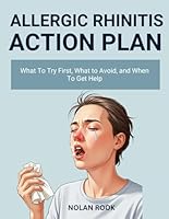 ALLERGIC RHINITIS ACTION PLAN: What to try first, what to avoid, and when to get help B0G34PPDK6 Book Cover