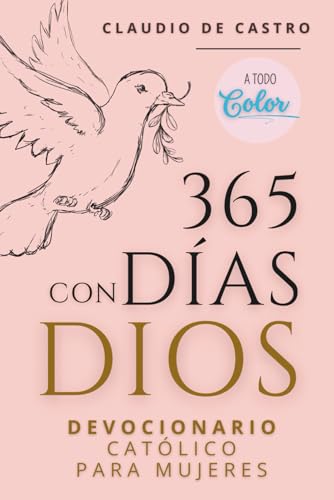 Devocional Católico 'Especial' para Mujeres: Un Año con Dios - 365 Días de Meditaciones - Edición Premium a Todo Color: Guía Diario de Crecimiento ... Católicos y Libros para Mujeres)
