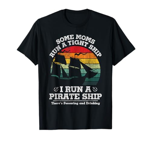 Funny I Run A Pirate Ship Mom - Mom Life Mother’s Day Humor T-Shirt
