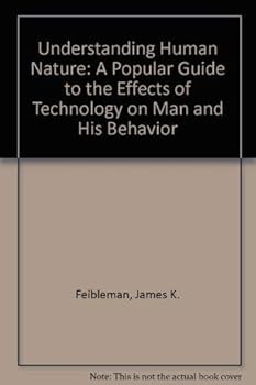 Hardcover Understanding Human Nature: A Popular Guide to the Effects of Technology on Man and His Behavior Book