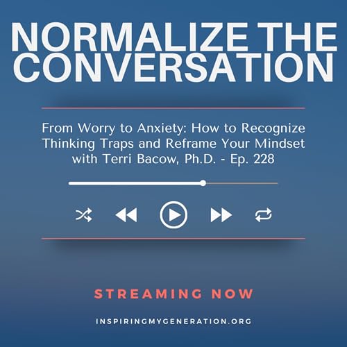 From Worry to Anxiety: How to Recognize Thinking Traps & Reframe Your Mindset with Dr. Terri Bacow