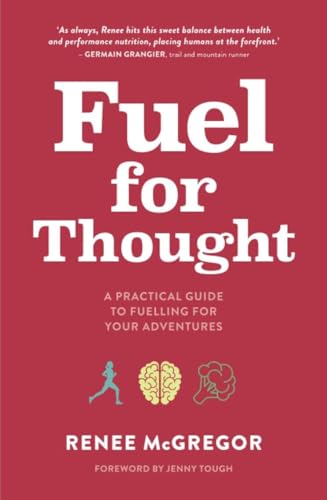 Fuel for Thought: A practical guide to fuelling for your adventur...