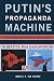 Putin's Propaganda Machine: Soft Power and Russian Foreign Policy