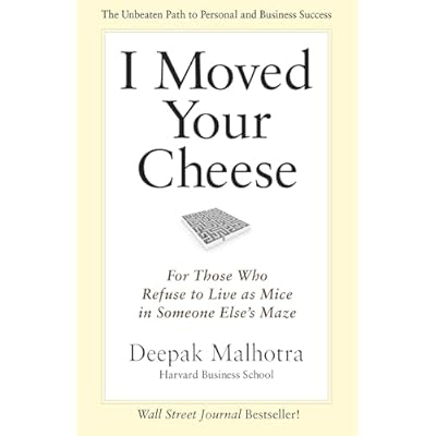 I Moved Your Cheese; For Those Who Refuse to Live as Mice in Someone Elses Maze