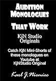  Audition Monologues that work: KjN Studio Originals: For Kids, Teens & Adults - acting workshops, auditions, IMBd profile building, acting short festivals, ... agents and managers. (English Edition)
