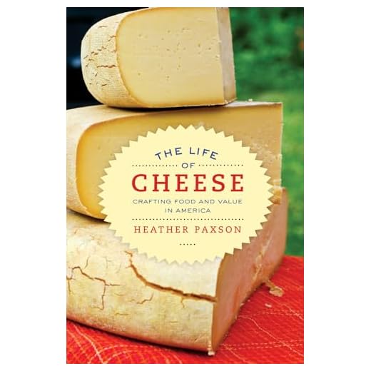 The Life of Cheese: Crafting Food and Value in America (California Studies in Food and Culture) (Volume 41)