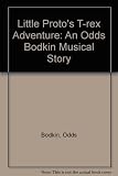 Little Proto's T-rex Adventure: An Odds Bodkin Musical Story