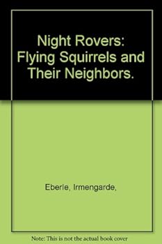 Night Rovers: Flying Squirrels and Their Neighbors.