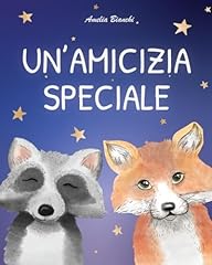 Un'amicizia speciale: Favola illustrata per bambini. Una storia che ispira fiducia in sé stessi e trasmette il vero valore dell’amicizia