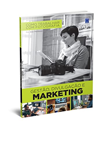 Como Trabalhar Com Fotografia - Gestão, Divulgação e Marketing