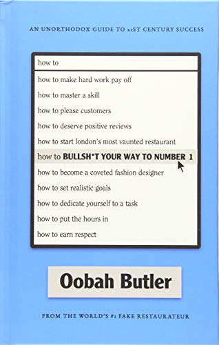 How To Bullsh*t Your Way To Number 1: An Unorthodox Guide To 21st Century Success