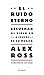 El ruido eterno: Escuchar al siglo XX a través de su música (Los Tres Mundos, Band 1) - Ross, Alex