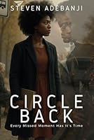CIRCLE BACK: Every Missed Moment Has It’s Time B0F5QFTC8D Book Cover