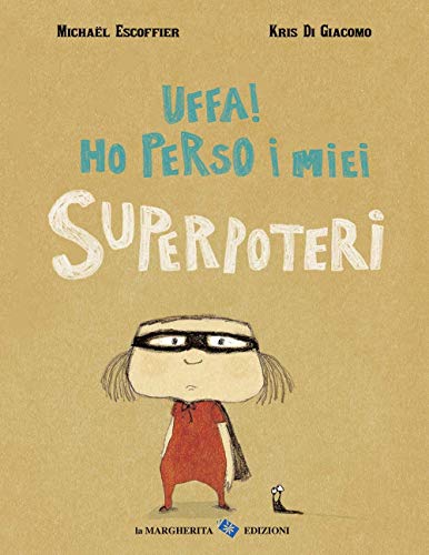 Uffa! Ho Perso I Miei Superpoteri. Ediz. Illustrata