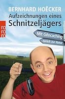 Aufzeichnungen eines Schnitzeljägers. Mit Geocaching zurück zur Natur 3499622521 Book Cover