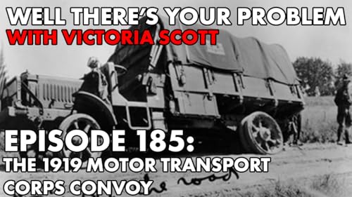 Episode 185: The 1919 Motor Transport Corps Convoy