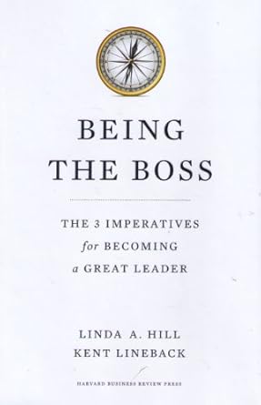 Being the Boss: The 3 Imperatives for Becoming a Great Leader: Hill ...