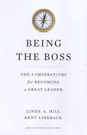 Being the Boss: The 3 Imperatives for Becoming a Great Leader: Hill ...