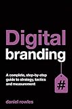 Digital Branding: A Complete Step-by-Step Guide to Strategy, Tactics and Measurement