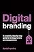Digital Branding: A Complete Step-by-Step Guide to Strategy, Tactics and Measurement