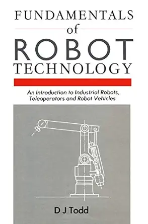 Fundamentals of Robot Technology: An Introduction to Industrial Robots, Teleoperators and Robot Vehicles Softcover reprint of the original 1st ed. 1986 Edition Fundamentals of Robot Technology: An Introduction to Industrial Robots, Teleoperators and Robot Vehicles Softcover reprint of the original 1st ed. 1986 Edition book cover