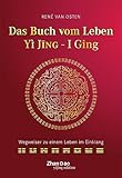 Das Buch vom Leben - YI JING - I GING: Wegweiser zu einem Leben im Einklang - René van Osten 