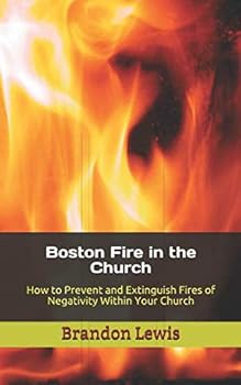 Paperback Boston Fire in the Church: How to Prevent and Extinguish Fires of Negativity Within Your Church Book